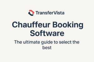 Chauffeur Booking Software: The ultimate guide to select the best - TransferVista